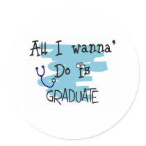 Student Nurse Gifts "All I wanna Do is Graduate" stickers by gailg1957 Student Nurse Gifts "All I wanna Do is Graduate" stickers