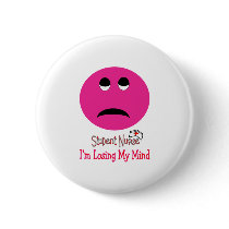 Student Nurse IM LOSING MY MIND BIG PINK SMILEY buttons by gailg1957 Student Nurse IM LOSING MY MIND BIG PINK SMILEY buttons