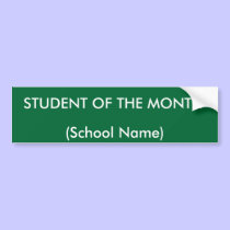 STUDENT OF THE MONTH - Bumper Sticker bumper stickers
