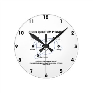 Study Quantum Physics You Can Do Things Clock