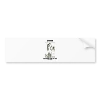 Studying Has Stripped Me To The Bone (Skeleton) bumpersticker