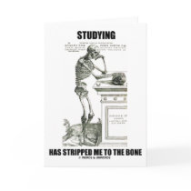 Studying Has Stripped Me To The Bone (Skeleton) Card