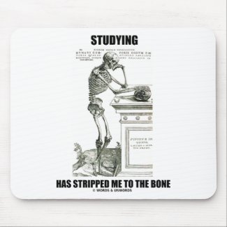 Studying Has Stripped Me To The Bone (Skeleton) mousepad