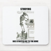 Studying Has Stripped Me To The Bone (Skeleton) Mouse Pad