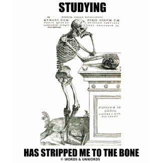 Studying Has Stripped Me To The Bone (Skeleton) shirt