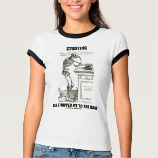 Studying Has Stripped Me To The Bone (Skeleton) shirt