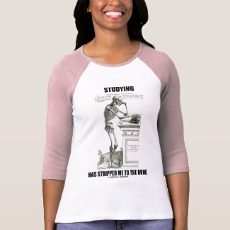Studying Has Stripped Me To The Bone (Skeleton) shirt