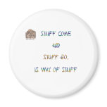Stuff comes and stuff goes, it’s the way of stuff. fridge magnets