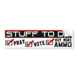 Stuff To Do: Pray, Vote, Buy More Ammo! bumper stickers