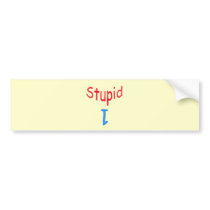 Stupid 1 bumper stickers by catchthenextwave Stupid 1 bumper stickers