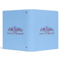 Stupid Answers to my Rhetorical Questions? Binders
