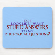 Stupid Answers to my Rhetorical Questions? Mouse Pad