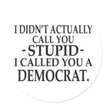 Stupid Democrats Round Sticker