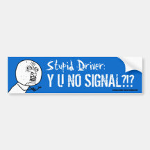 Stupid Driver Y U NO SIGNAL Meme Bumper Sticke Bumper Sticker