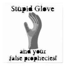 Stupid Glove, and your false prophecies! posters by Alasika Stupid Glove, and your false prophecies! posters