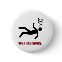 Stupid Gravity - I Do My Own Stunts Pinback Button