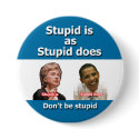 Stupid is as Stupid Does Button by mikek92349 Stupid is as Stupid Does Button