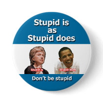 Stupid is as Stupid Does Button by mikek92349 Stupid is as Stupid Does Button