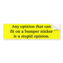 Stupid Opinion bumper stickers by l3prador Stupid Opinion bumper stickers