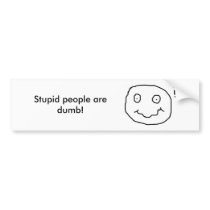 Stupid people are dumb! bumper stickers by Dellerbm Stupid people are dumb! bumper stickers