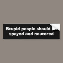 Stupid people ... bumper stickers by JBertrand Stupid people ... bumper stickers