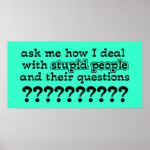 Stupid Questions Funny Poster Humor