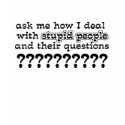 Stupid Questions Funny T-Shirt Humor by FunnyBusiness Stupid Questions Funny T-Shirt Humor