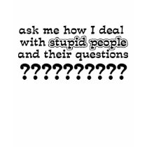 Stupid Questions Funny T-Shirt Humor