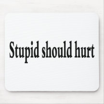 Stupid Should Hurt Mousepads