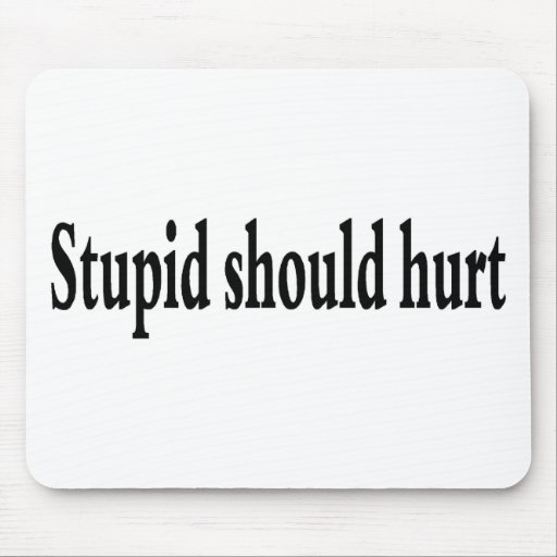 stupid should hurt t shirt