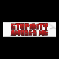 stupidity amuses me bumper stickers