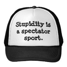 Stupidity is a spectator sport. mesh hat