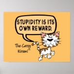 Stupidity is its own reward posters