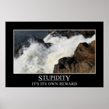Stupidity is its own reward (S) Posters