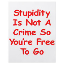 Stupidity Is Not A Crime So You're Free To Go flyers by Mustang_Lady Stupidity Is Not A Crime So You're Free To Go flyers