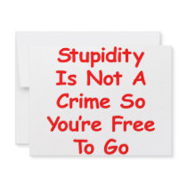Stupidity Is Not A Crime So You're Free To Go invitations