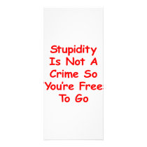 Stupidity Is Not A Crime So You're Free To Go Full Color Rack Card