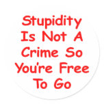 Stupidity Is Not A Crime So You're Free To Go Sticker