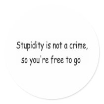 Stupidity is not a crime stickers by lookcrazy Stupidity is not a crime stickers