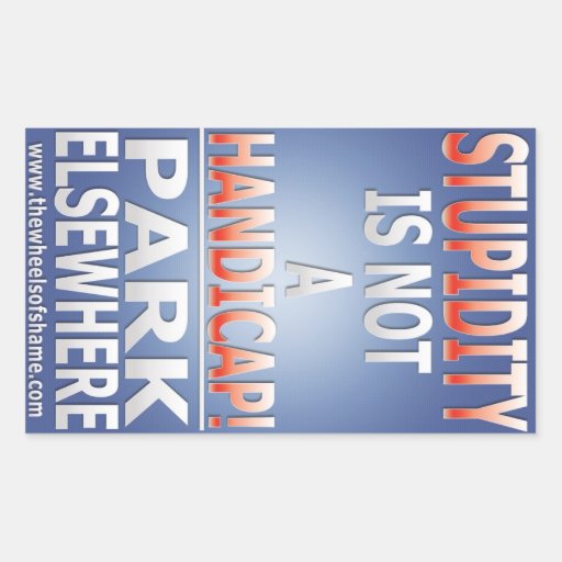 stupidity-is-not-a-handicap-sticker-zazzle