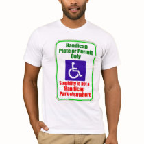 Stupidity is not a handicap t-shirts