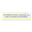 STUPIDITY IS NOT A HANDICAPPARK YOURSELF ELSEWHERE bumper stickers