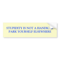 STUPIDITY IS NOT A HANDICAPPARK YOURSELF ELSEWHERE bumper stickers by ginatheloca STUPIDITY IS NOT A HANDICAPPARK YOURSELF ELSEWHERE bumper stickers