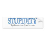 "STUPIDITY: Together we can find a cure" Say What? bumper stickers