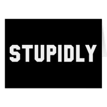 STUPIDLY cards