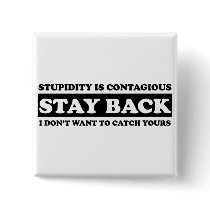 Stupidty is contagious: Stay Back! Pinback Buttons