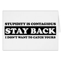 Stupidty is contagious: Stay Back! Card