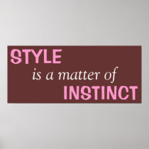 STYLE is a matter of INSTINCT Posters