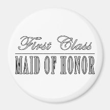 Stylish Funny Gifts : First Class Maid of Honor Magnet