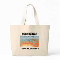 Subduction Leads To Orogeny (Geology Humor) bags
